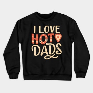 I love hot dads Crewneck Sweatshirt